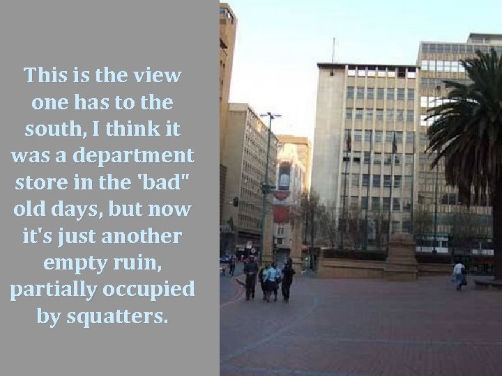 This is the view one has to the south, I think it was a