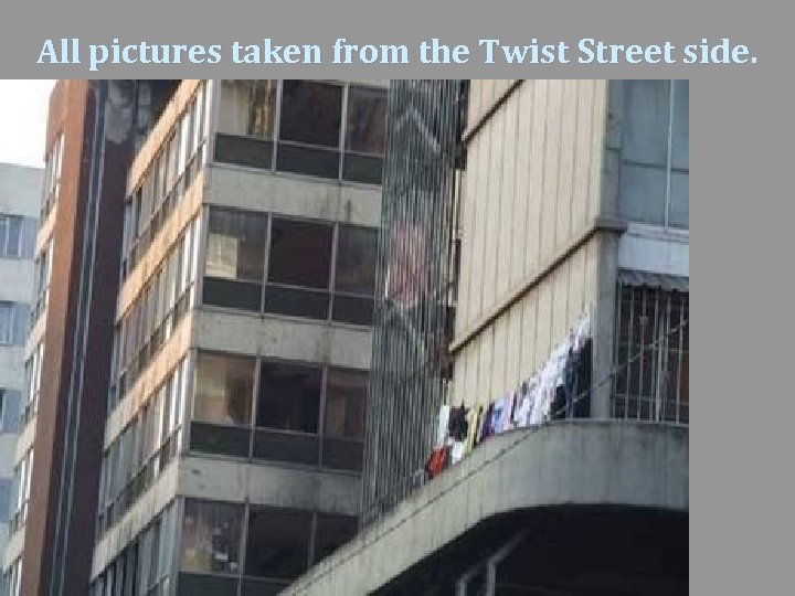 All pictures taken from the Twist Street side. 