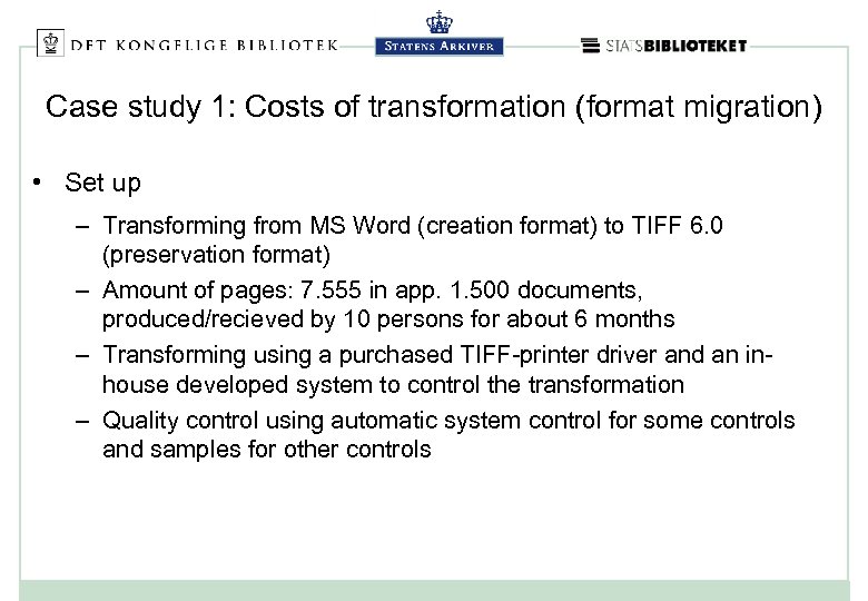 Case study 1: Costs of transformation (format migration) • Set up – Transforming from