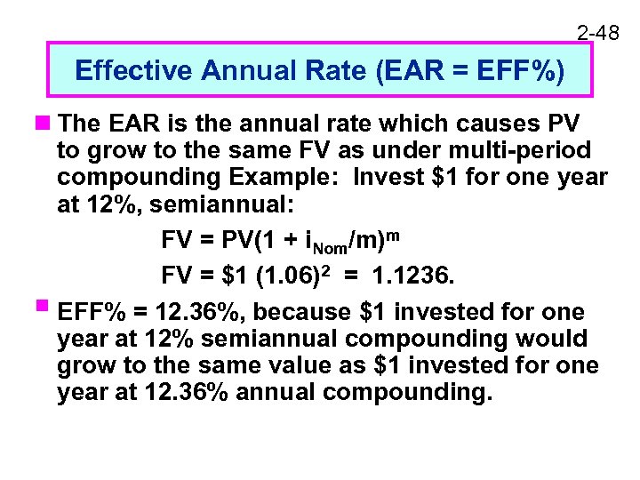 2 -48 Effective Annual Rate (EAR = EFF%) n The EAR is the annual