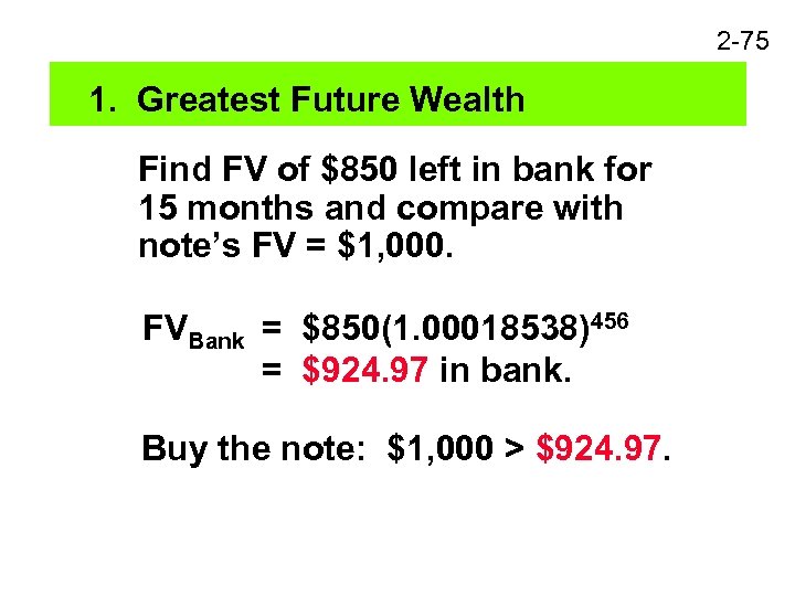 2 -75 1. Greatest Future Wealth Find FV of $850 left in bank for