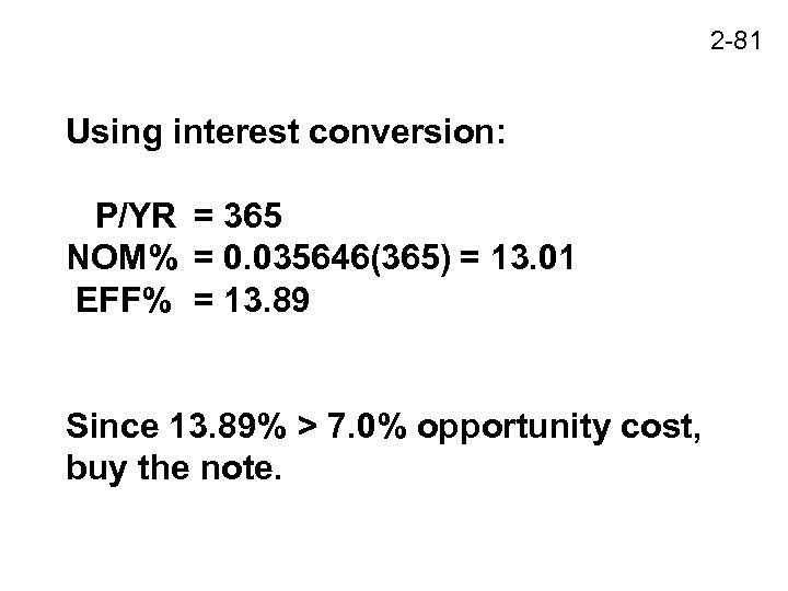 2 -81 Using interest conversion: P/YR = 365 NOM% = 0. 035646(365) = 13.