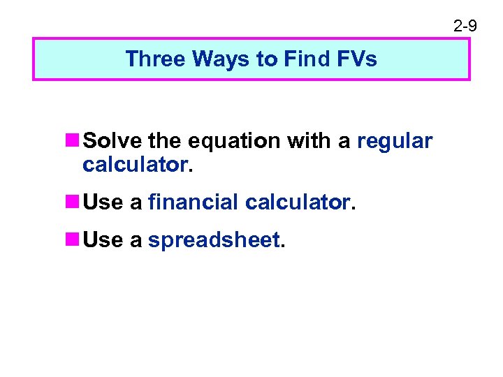 2 -9 Three Ways to Find FVs n Solve the equation with a regular