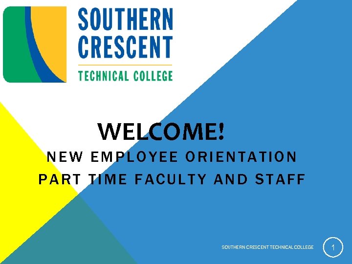 WELCOME! NEW EMPLOYEE ORIENTATION PART TIME FACULTY AND STAFF SOUTHERN CRESCENT TECHNICAL COLLEGE 1