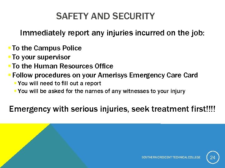 SAFETY AND SECURITY Immediately report any injuries incurred on the job: § To the