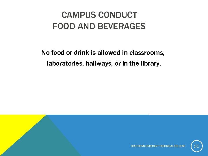 CAMPUS CONDUCT FOOD AND BEVERAGES No food or drink is allowed in classrooms, laboratories,