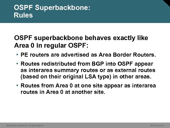 OSPF Superbackbone: Rules OSPF superbackbone behaves exactly like Area 0 in regular OSPF: •
