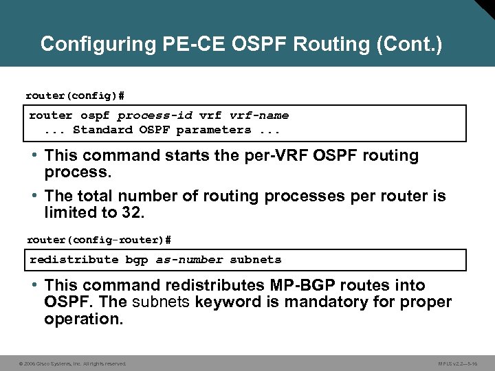Configuring PE-CE OSPF Routing (Cont. ) router(config)# router ospf process-id vrf-name. . . Standard