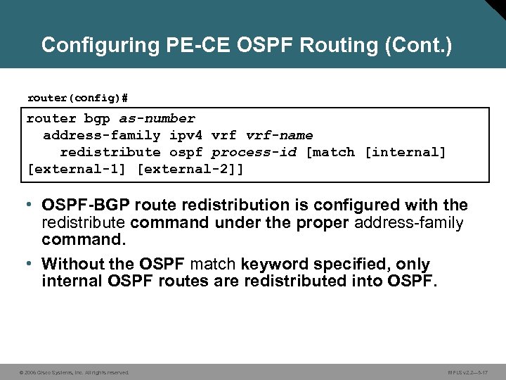 Configuring PE-CE OSPF Routing (Cont. ) router(config)# router bgp as-number address-family ipv 4 vrf-name