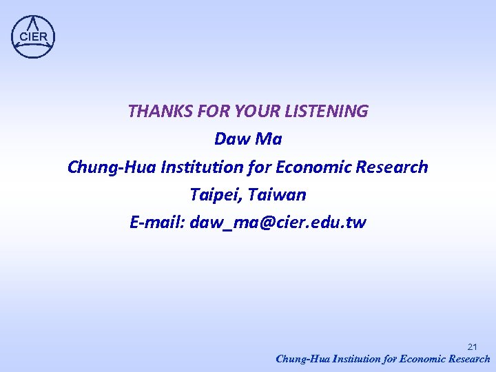 THANKS FOR YOUR LISTENING Daw Ma Chung-Hua Institution for Economic Research Taipei, Taiwan E-mail: