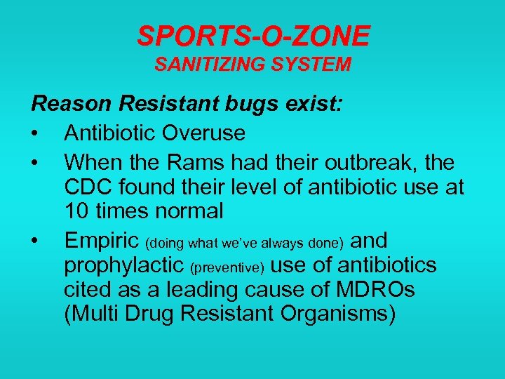 SPORTS-O-ZONE SANITIZING SYSTEM Reason Resistant bugs exist: • Antibiotic Overuse • When the Rams