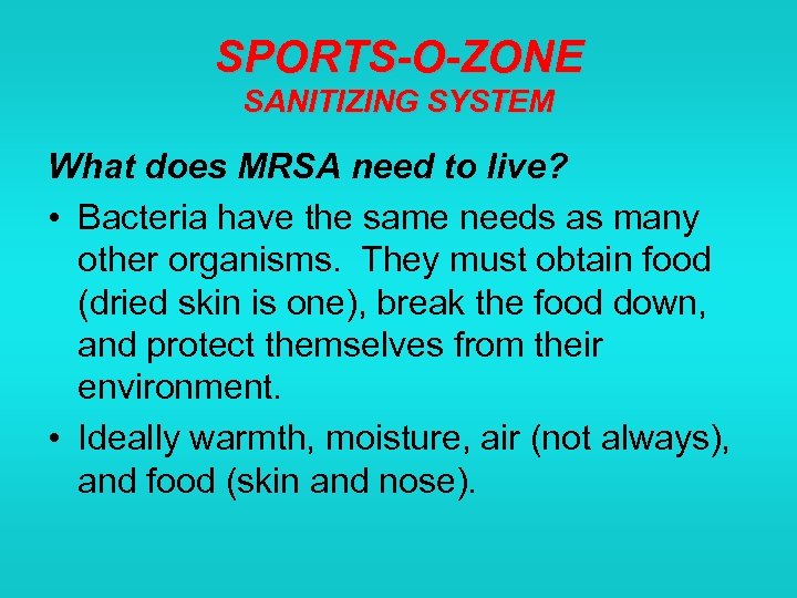 SPORTS-O-ZONE SANITIZING SYSTEM What does MRSA need to live? • Bacteria have the same