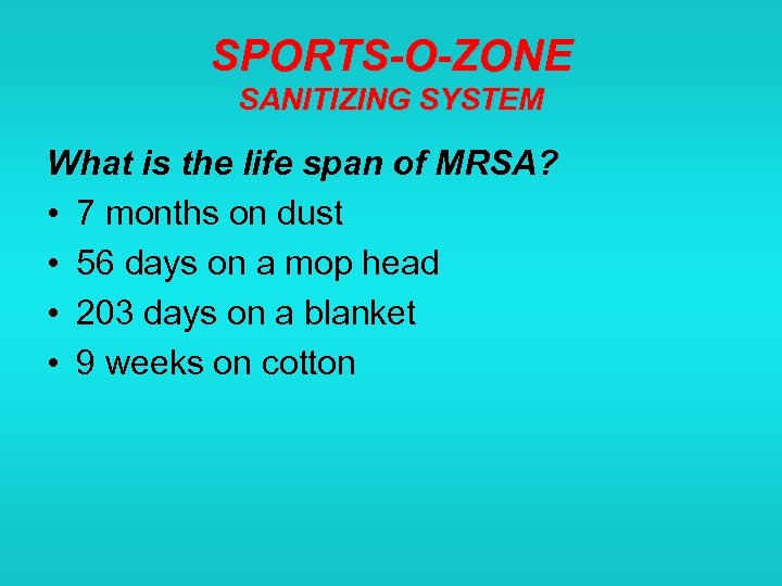 SPORTS-O-ZONE SANITIZING SYSTEM What is the life span of MRSA? • 7 months on