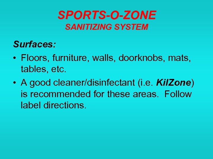 SPORTS-O-ZONE SANITIZING SYSTEM Surfaces: • Floors, furniture, walls, doorknobs, mats, tables, etc. • A