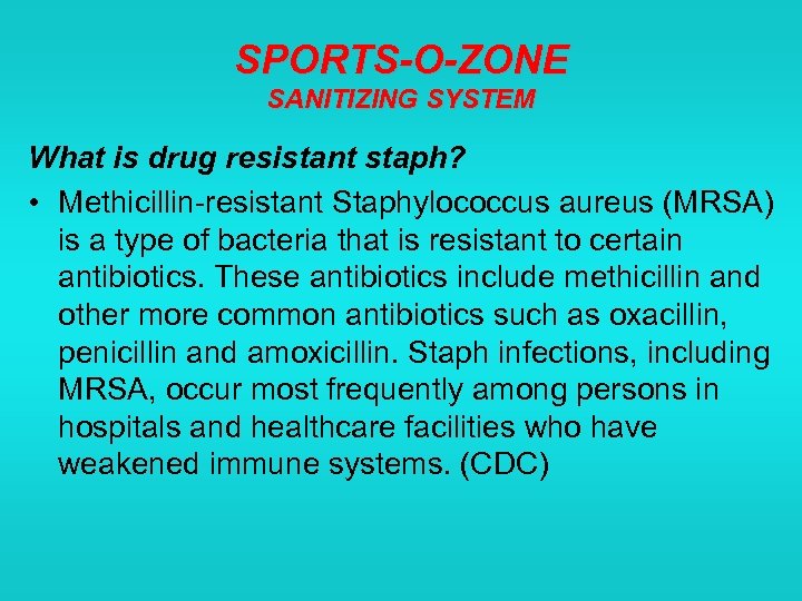 SPORTS-O-ZONE SANITIZING SYSTEM What is drug resistant staph? • Methicillin-resistant Staphylococcus aureus (MRSA) is