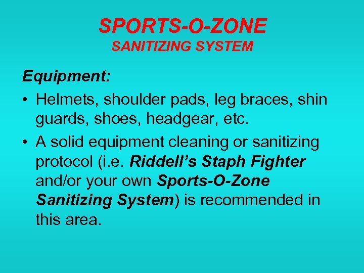 SPORTS-O-ZONE SANITIZING SYSTEM Equipment: • Helmets, shoulder pads, leg braces, shin guards, shoes, headgear,