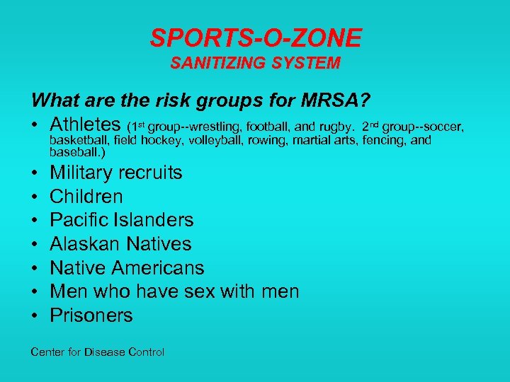 SPORTS-O-ZONE SANITIZING SYSTEM What are the risk groups for MRSA? • Athletes (1 st