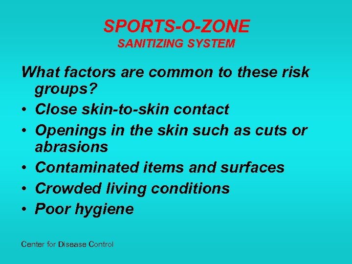 SPORTS-O-ZONE SANITIZING SYSTEM What factors are common to these risk groups? • Close skin-to-skin