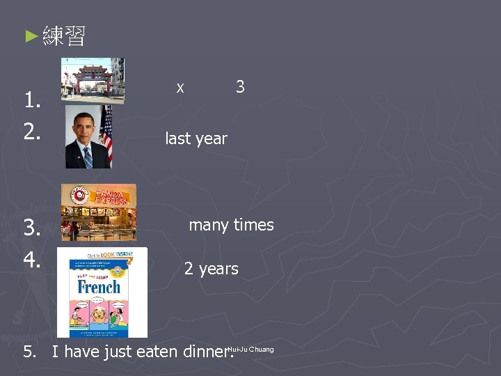 ► 練習 1. 2. 3. 4. 3 X last year many times 2 years