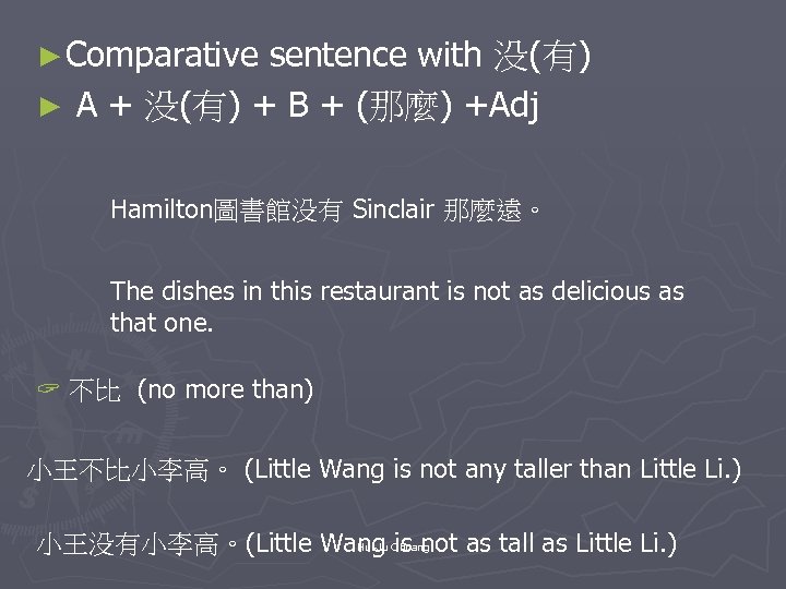 ► Comparative sentence with 没(有) ► A + 没(有) + B + (那麼) +Adj