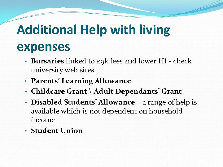 Additional Help with living expenses • Bursaries linked to £ 9 k fees and