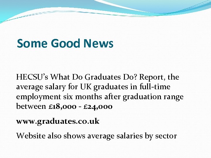 Some Good News HECSU’s What Do Graduates Do? Report, the average salary for UK