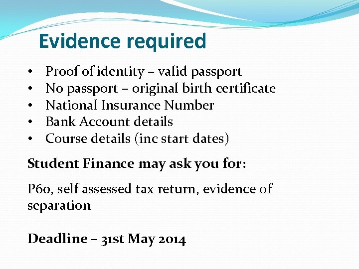 Evidence required • • • Proof of identity – valid passport No passport –