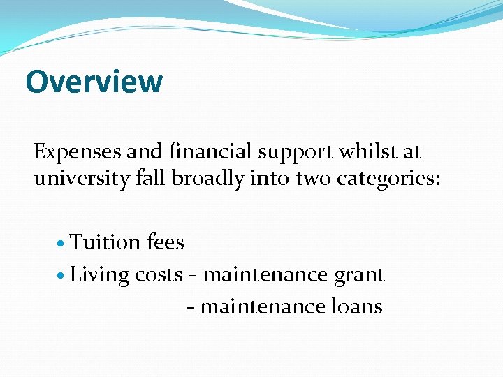 Overview Expenses and financial support whilst at university fall broadly into two categories: Tuition