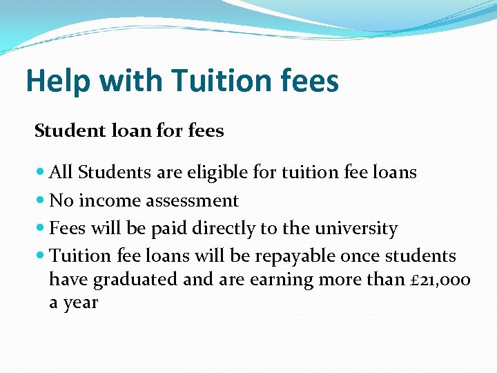 Help with Tuition fees Student loan for fees All Students are eligible for tuition