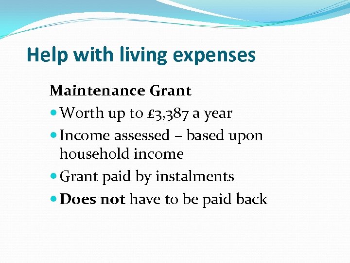 Help with living expenses Maintenance Grant Worth up to £ 3, 387 a year