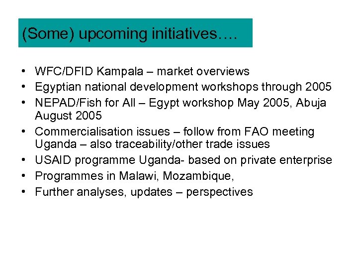 (Some) upcoming initiatives…. • WFC/DFID Kampala – market overviews • Egyptian national development workshops