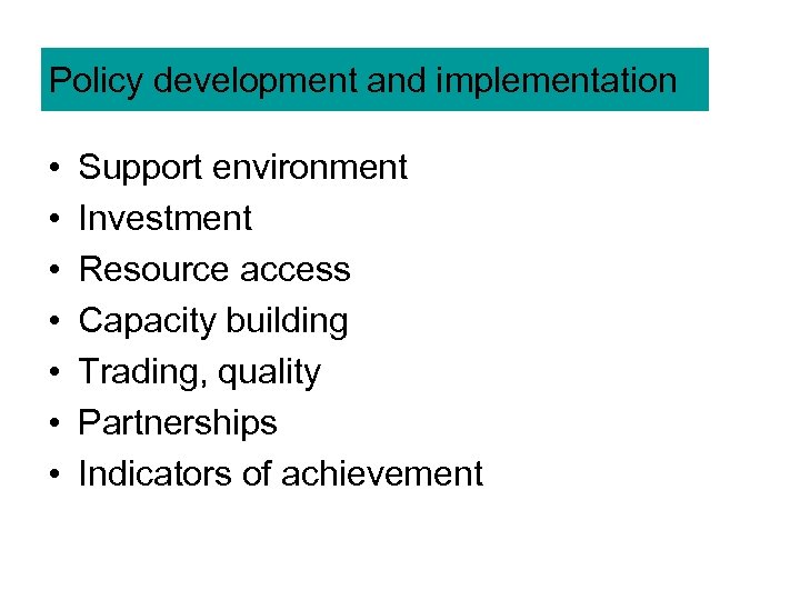 Policy development and implementation • • Support environment Investment Resource access Capacity building Trading,