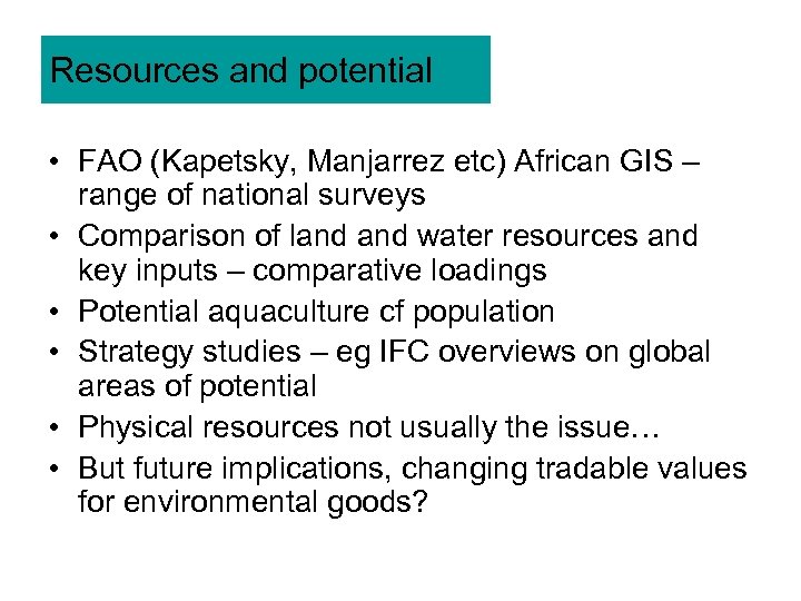 Resources and potential • FAO (Kapetsky, Manjarrez etc) African GIS – range of national
