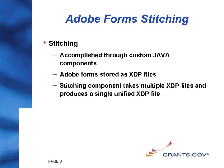 Adobe Forms Stitching • Stitching – Accomplished through custom JAVA components – – Adobe