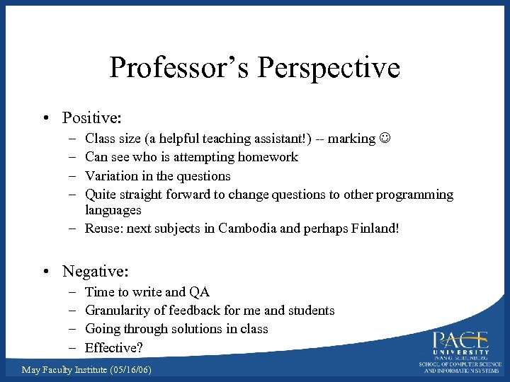 Professor’s Perspective • Positive: – – Class size (a helpful teaching assistant!) -- marking