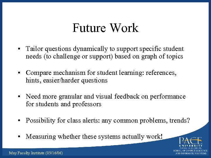 Future Work • Tailor questions dynamically to support specific student needs (to challenge or