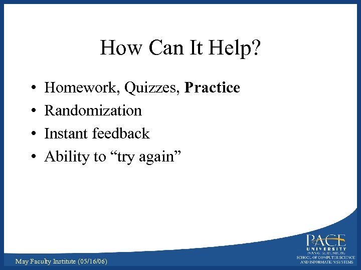 How Can It Help? • • Homework, Quizzes, Practice Randomization Instant feedback Ability to