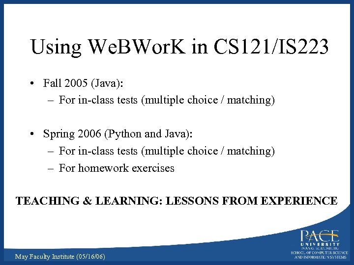 Using We. BWor. K in CS 121/IS 223 • Fall 2005 (Java): – For