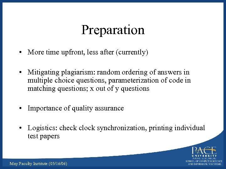 Preparation • More time upfront, less after (currently) • Mitigating plagiarism: random ordering of