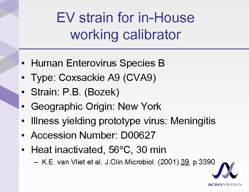 EV strain for in-House working calibrator • • Human Enterovirus Species B Type: Coxsackie