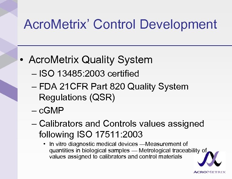 Acro. Metrix’ Control Development • Acro. Metrix Quality System – ISO 13485: 2003 certified