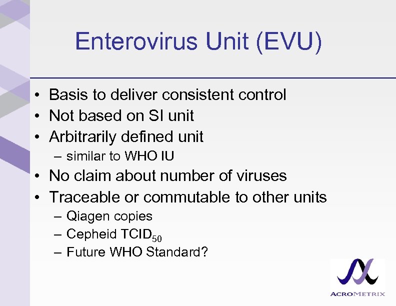 Enterovirus Unit (EVU) • Basis to deliver consistent control • Not based on SI