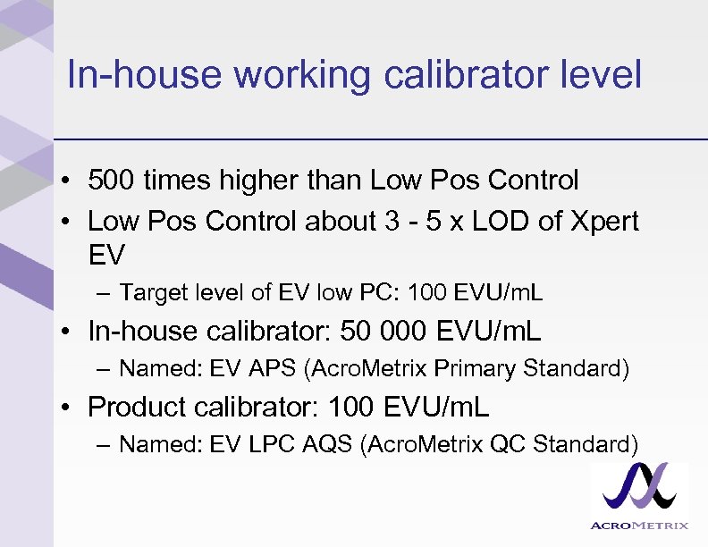 In-house working calibrator level • 500 times higher than Low Pos Control • Low