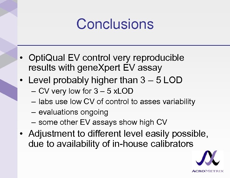 Conclusions • Opti. Qual EV control very reproducible results with gene. Xpert EV assay