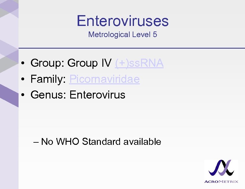 Enteroviruses Metrological Level 5 • Group: Group IV (+)ss. RNA • Family: Picornaviridae •