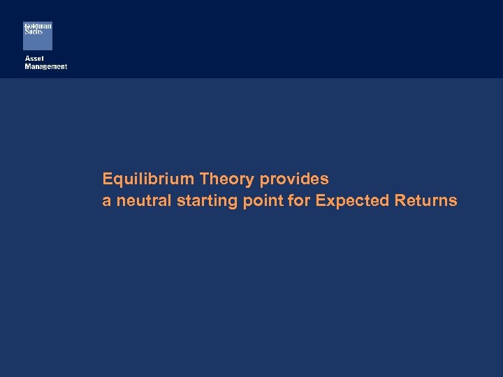 Equilibrium Theory provides a neutral starting point for Expected Returns 