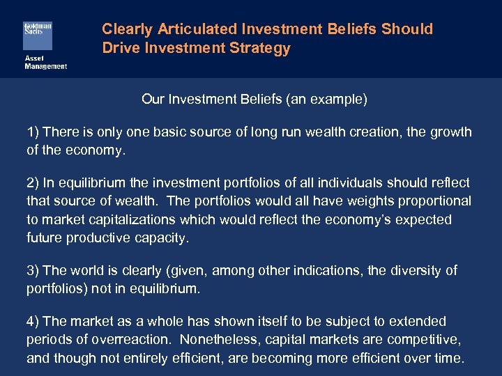 Clearly Articulated Investment Beliefs Should Drive Investment Strategy Our Investment Beliefs (an example) 1)