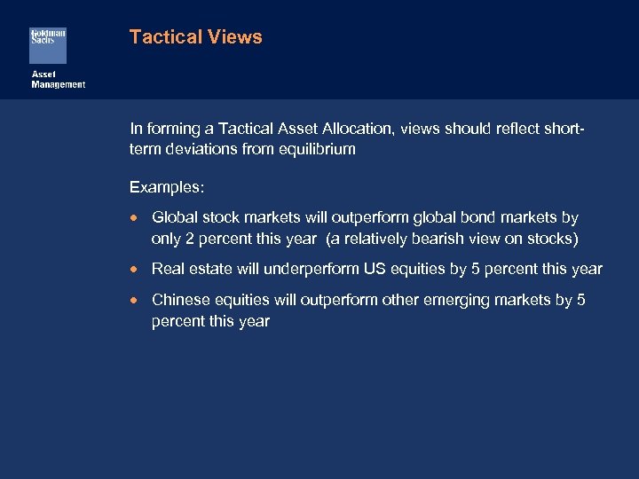 Tactical Views In forming a Tactical Asset Allocation, views should reflect shortterm deviations from