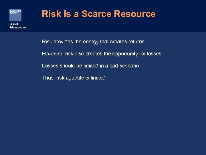 Risk Is a Scarce Resource Risk provides the energy that creates returns However, risk