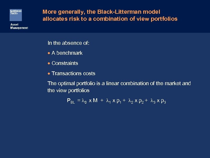 More generally, the Black-Litterman model allocates risk to a combination of view portfolios In